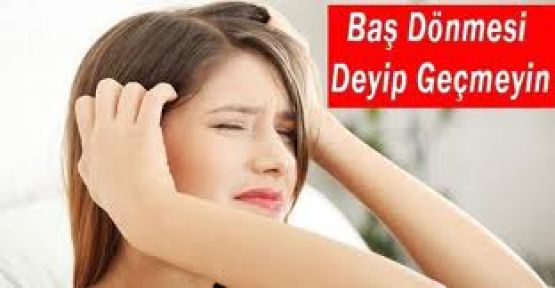 Baş Dönmesi Deyip Geçmeyin