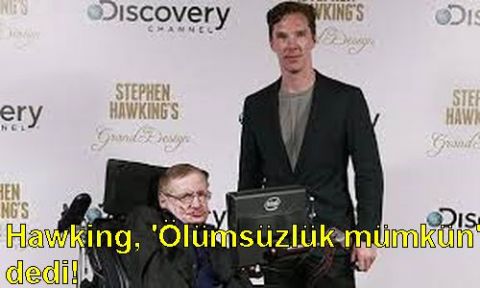 Hawking, 'Ölümsüzlük mümkün' dedi!